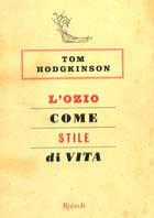 L'ozio come stile di vita - Tom Hodgkinson - Libro Rizzoli 2005, Varia | Libraccio.it