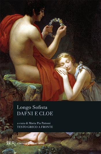 Dafni e Cloe. Testo greco a fronte - Sofista Longo - Libro Rizzoli 2005, BUR Classici greci e latini | Libraccio.it