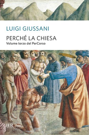 Perché la Chiesa. Volume terzo del PerCorso - Luigi Giussani - Libro Rizzoli 2005, BUR Saggi | Libraccio.it