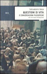Questioni di vita e conversazioni filosofiche - Salvatore Veca - Libro Rizzoli 2005, BUR Saggi | Libraccio.it