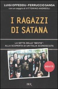 I ragazzi di Satana. La setta delle «Bestie»: alla scoperta di un'Italia sconosciuta - Luigi Offeddu, Ferruccio Sansa - Libro Rizzoli 2005, BUR Saggi | Libraccio.it