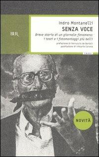 Senza voce. Breve storia di un giornale-fenomeno: i testi e i fotomontaggi più belli - Indro Montanelli - Libro Rizzoli 2005, BUR Saggi | Libraccio.it