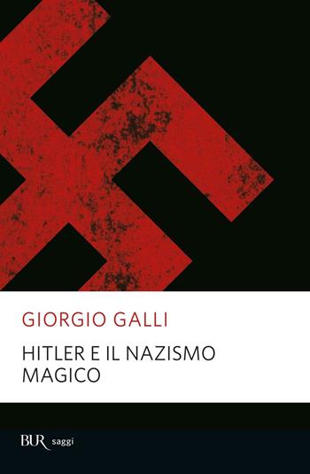 Hitler e il nazismo magico - Giorgio Galli - Libro Rizzoli 2005, BUR Saggi | Libraccio.it