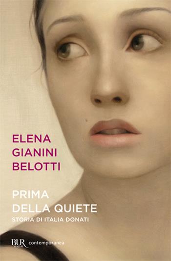 Prima della quiete. Storia di Italia Donati - Elena Gianini Belotti - Libro Rizzoli 2005, BUR Scrittori contemporanei | Libraccio.it