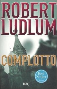 Complotto - Robert Ludlum - Libro Rizzoli 2005, BUR Narrativa | Libraccio.it