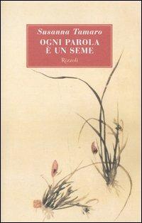 Ogni parola è un seme - Susanna Tamaro - Libro Rizzoli 2005, Scala italiani | Libraccio.it