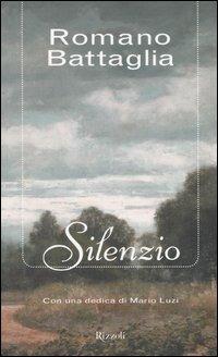 Silenzio - Romano Battaglia - Libro Rizzoli 2005, I libri di Romano Battaglia | Libraccio.it