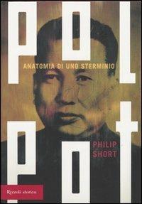 Pol Pot. Anatomia di uno sterminio - Philip Short - Libro Rizzoli 2005, Storica | Libraccio.it