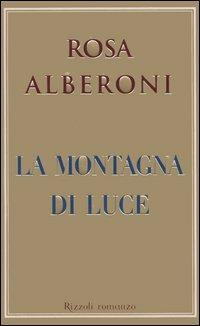 La montagna di luce - Rosa Alberoni - Libro Rizzoli 2005, Scala italiani | Libraccio.it