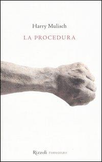 La procedura - Harry Mulisch - Libro Rizzoli 2005, Scala stranieri | Libraccio.it