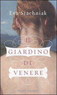 Il giardino di Venere - Eva Stachniak - Libro Rizzoli 2005, Scala stranieri | Libraccio.it