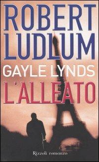 L'alleato - Robert Ludlum, Gayle Lynds - Libro Rizzoli 2005, Scala stranieri | Libraccio.it