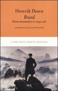 Brand. Poema drammatico in cinque atti - Henrik Ibsen - Libro Rizzoli 2005, BUR I libri dello spirito cristiano | Libraccio.it