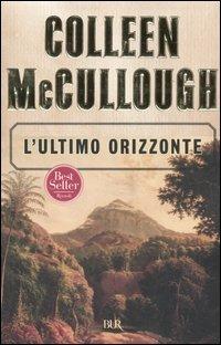 L'ultimo orizzonte - Colleen McCullough - Libro Rizzoli 2005, BUR Narrativa | Libraccio.it