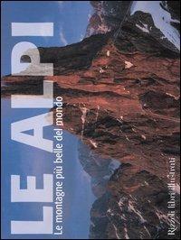 Le Alpi. Le montagne più belle del mondo  - Libro Rizzoli 2005 | Libraccio.it