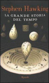 La grande storia del tempo - Stephen Hawking, Leonard Mlodinow - Libro Rizzoli 2005, Saggi stranieri | Libraccio.it