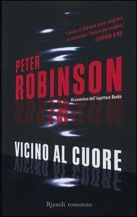 Vicino al cuore - Peter Robinson - Libro Rizzoli 2005, Scala stranieri | Libraccio.it