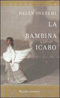 La bambina Icaro - Helen Oyeyemi - Libro Rizzoli 2005, Scala stranieri | Libraccio.it