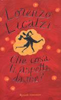 Che cosa ti aspetti da me? - Lorenzo Licalzi - Libro Rizzoli 2005, Scala italiani | Libraccio.it