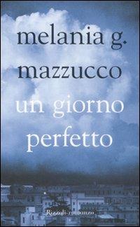 Un giorno perfetto - Melania G. Mazzucco - Libro Rizzoli 2005, Scala italiani | Libraccio.it