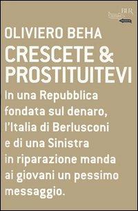 Crescete & prostituitevi - Oliviero Beha - Libro Rizzoli 2005, BUR Futuropassato | Libraccio.it