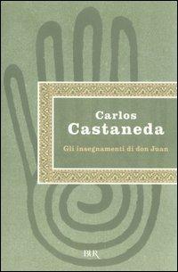 Gli insegnamenti di don Juan - Carlos Castaneda - Libro Rizzoli 2005, BUR Saggi | Libraccio.it
