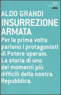 Insurrezione armata - Aldo Grandi - Libro Rizzoli 2005, BUR Futuropassato | Libraccio.it