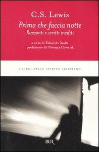 Prima che faccia notte. Racconti e scritti inediti - Clive S. Lewis - Libro Rizzoli 2005, BUR I libri dello spirito cristiano | Libraccio.it