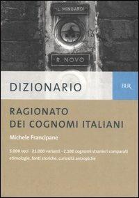 Dizionario ragionato dei cognomi italiani - Michele Francipane - Libro Rizzoli 2005, BUR Dizionari | Libraccio.it
