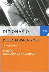 Dizionario della musica rock vol.1-2. Europa-Usa, Canada, Australia - Giuseppe Rausa - Libro Rizzoli 2005, BUR Dizionari | Libraccio.it