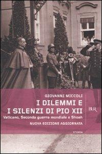 I dilemmi e i silenzi di Pio XII. Vaticano, seconda guerra mondiale e shoah - Giovanni Miccoli - Libro Rizzoli 2007, BUR Storia e biografie | Libraccio.it