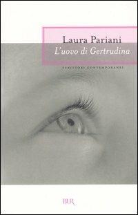 L'uovo di Gertrudina - Laura Pariani - Libro Rizzoli 2005, BUR Scrittori contemporanei | Libraccio.it