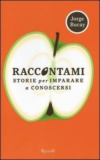 Raccontami. Storie per imparare a conoscersi - Jorge Bucay - Libro Rizzoli 2005, Saggi stranieri | Libraccio.it