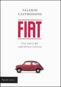 Fiat. Una storia del capitalismo italiano - Valerio Castronovo - Libro Rizzoli 2005, Storica | Libraccio.it