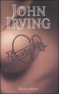 In cerca di te - John Irving - Libro Rizzoli 2006, Scala stranieri | Libraccio.it