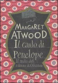Il canto di Penelope. Il mito del ritorno di Odisseo - Margaret Atwood - Libro Rizzoli 2005, Rizzoli miti | Libraccio.it