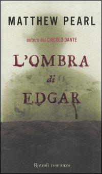 L'ombra di Edgar - Matthew Pearl - Libro Rizzoli 2006, Scala stranieri | Libraccio.it