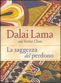 La saggezza del perdono - Gyatso Tenzin (Dalai Lama), Victor Chan - Libro Rizzoli 2005, Saggi stranieri | Libraccio.it