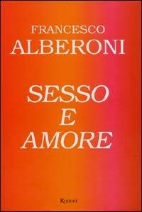 Sesso e amore - Francesco Alberoni - Libro Rizzoli 2005, I libri di Francesco Alberoni | Libraccio.it