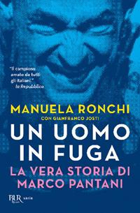Un uomo in fuga. La vera storia di Marco Pantani - Manuela Ronchi, Gianfranco Josti - Libro Rizzoli 2005, BUR Saggi | Libraccio.it