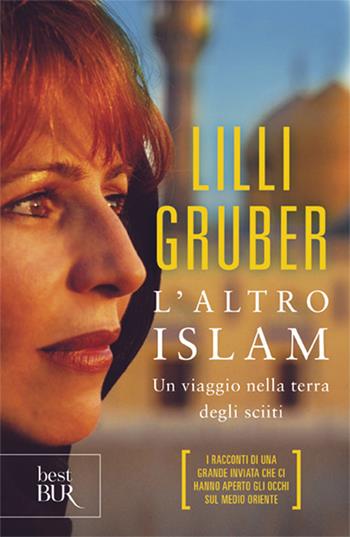 L'altro Islam. Un viaggio nella terra degli Sciiti - Lilli Gruber - Libro Rizzoli 2005, BUR Saggi | Libraccio.it