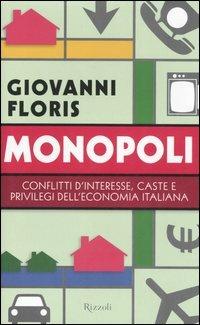 Monopoli. Conflitti d'interesse, caste e privilegi dell'economia italiana - Giovanni Floris - Libro Rizzoli 2005 | Libraccio.it
