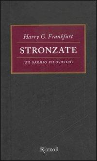 Stronzate. Un saggio filosofico - Harry G. Frankfurt - Libro Rizzoli 2005, Saggi stranieri | Libraccio.it
