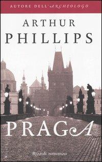 Praga - Arthur Phillips - Libro Rizzoli 2005, Scala stranieri | Libraccio.it