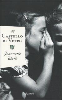 Il castello di vetro - Jeannette Walls - Libro Rizzoli 2005, Scala stranieri | Libraccio.it