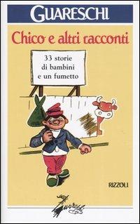 Chico e altri racconti. 33 storie di bambini e un fumetto - Giovannino Guareschi - Libro Rizzoli 2005, Opere di Guareschi | Libraccio.it