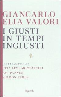 I giusti in tempi ingiusti - Giancarlo Elia Valori - Libro Rizzoli 2005, Saggi italiani | Libraccio.it