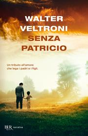 Senza Patricio - Walter Veltroni - Libro Rizzoli 2006, BUR Narrativa | Libraccio.it