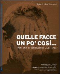 Quelle facce un po' così... Trent'anni di cantautori al Club Tenco. Con CD Audio  - Libro Rizzoli 2005 | Libraccio.it