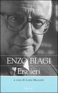 Era ieri - Enzo Biagi - Libro Rizzoli 2005, Saggi italiani | Libraccio.it